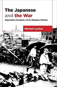 The Japanese and the War: Expectation, Perception, and the Shaping of Memory