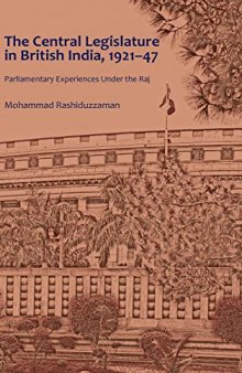 The Central Legislature in British India, 1921–47: Parliamentary Experiences Under the Raj