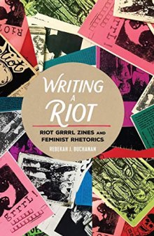 Writing a Riot: Riot Grrrl Zines and Feminist Rhetorics