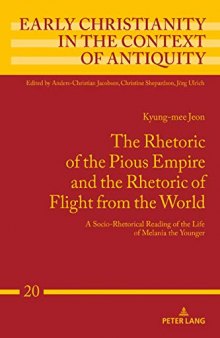 The Rhetoric of the Pious Empire and the Rhetoric of Flight from the World: A Socio-Rhetorical Reading of the Life of Melania the Younger
