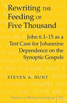 Rewriting the Feeding of the Five Thousand: John 6.1-15 as a Test Case for Johannine Dependence on the Synoptic Gospels