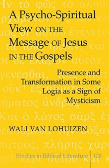 A Psycho-spiritual View on the Message of Jesus in the Gospels: Presence and Transformation in Some Logia as a Sign of Mysticism