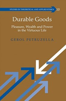 Durable Goods: Pleasure, Wealth and Power in the Virtuous Life