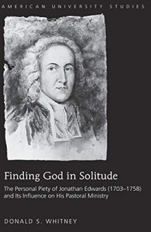 Finding God in Solitude: The Personal Piety of Jonathan Edwards (1703-1758) and Its Influence on His Pastoral Ministry