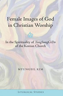 Female Images of God in Christian Worship: In the Spirituality of TongSungGiDo of the Korean Church