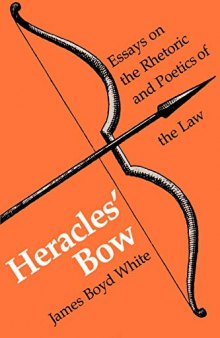 Heracles' Bow: Essays On The Rhetoric and Poetics Of The Law