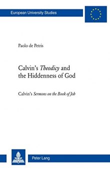 Calvin’s Theodicy and the Hiddenness of God: Calvin’s Sermons on the Book of Job
