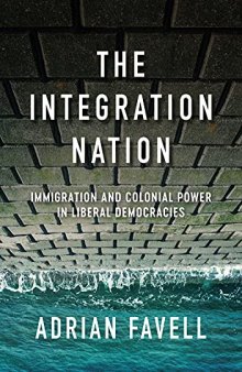 The Integration Nation: Immigration and Colonial Power in Liberal Democracies