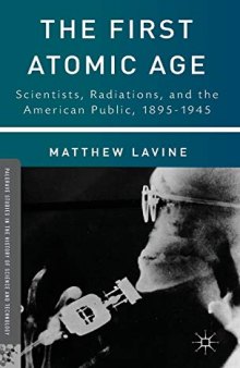 The First Atomic Age: Scientists, Radiations, and the American Public, 1895-1945