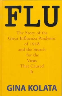 Flu Influenza: The Story of the Great Influenza Pandemic of 1918 and the Search for the Virus That Caused It