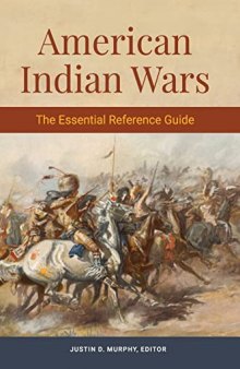 American Indian Wars: The Essential Reference Guide