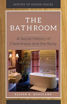 The Bathroom: A Social History of Cleanliness and the Body