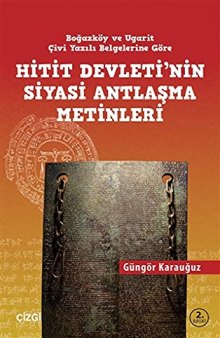 Boğazköy ve Ugarit Çivi Yazılı Belgelerine Göre Hitit Devletinin Siyasi Antlaşma Metinleri