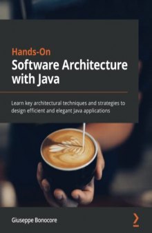 Hands-On Software Architecture with Java - Learn key architectural techniques and strategies to design efficient and elegant Java applications