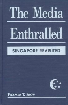 The Media Enthralled: Singapore Revisited
