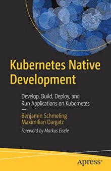 Kubernetes Native Development: Develop, Build, Deploy, and Run Applications on Kubernetes