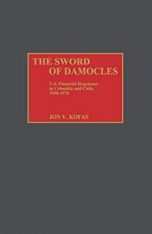 The Sword of Damocles: U.S. Financial Hegemony in Colombia and Chile, 1950-1970