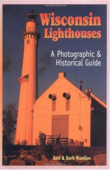 Wisconsin Lighthouses: A Photographic & Historical Guide