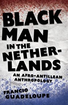 Black Man in the Netherlands: An Afro-Antillean Anthropology