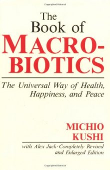 Book of macrobiotics - the universal way of health, happiness, and peace