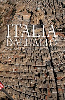 Italia dall'alto. Storia dell'arte e del paesaggio. Ediz. illustrata