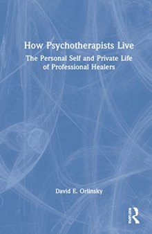 How Psychotherapists Live: The Personal Self and Private Life of Professional Healers