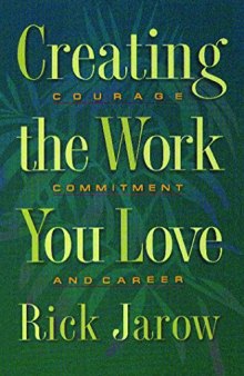 Creating the work you love - courage, commitment, and career