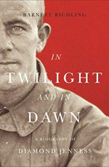 In Twilight and in Dawn: A Biography of Diamond Jenness