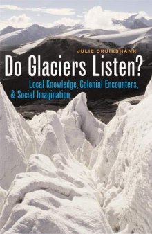 Do Glaciers Listen? Local Knowledge, Colonial Encounters, and Social Imagination