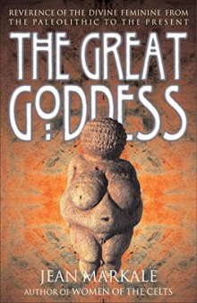Great goddess - reverence of the divine feminine from the paleolithic to the present