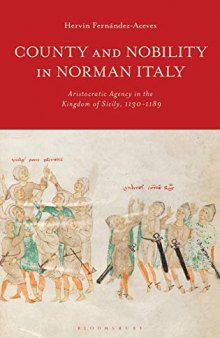 County and Nobility in Norman Italy: Aristocratic Agency in the Kingdom of Sicily, 1130-1189