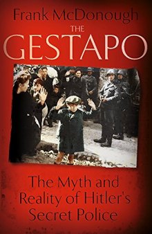 The Gestapo: The Myth and Reality of Hitler's Secret Police