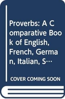 Proverbs: A Comparative Book of English, French, German, Italian, Spanish and Russian Proverbs with a Latin Appendix