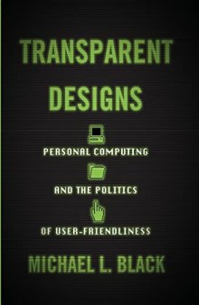 Transparent Designs: Personal Computing And The Politics Of User-Friendliness