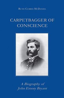 Carpetbagger of Conscience: A Biography of Emory Bryant