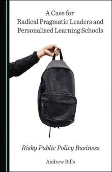A Case for Radical Pragmatic Leaders and Personalised Learning Schools: Risky Public Policy Business