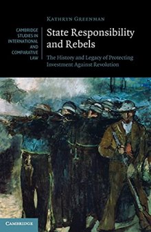 State Responsibility and Rebels: The History and Legacy of Protecting Investment Against Revolution