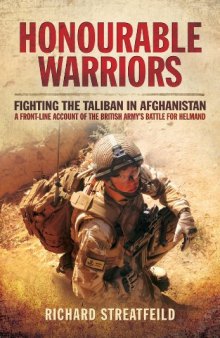 Honourable Warriors: Fighting the Taliban in Afghanistan - A Front-line Account of the British Army’s Battle for Helmand