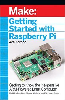 Getting Started With Raspberry Pi: Getting to Know the Inexpensive ARM-Powered Linux Computer (Make:)