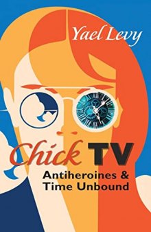 Chick TV: Antiheroines and Time Unbound