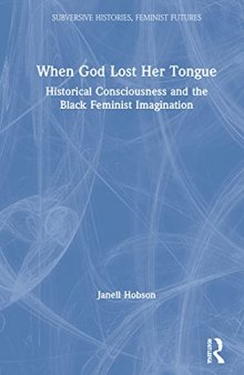 When God Lost Her Tongue: Historical Consciousness and the Black Feminist Imagination