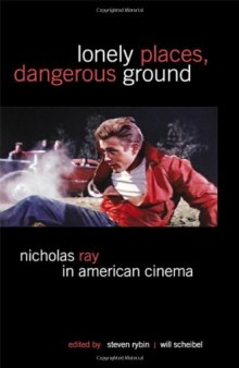 Lonely Places, Dangerous Ground: Nicholas Ray in American Cinema