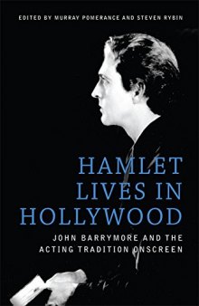 Hamlet Lives in Hollywood: John Barrymore and the Acting Tradition Onscreen