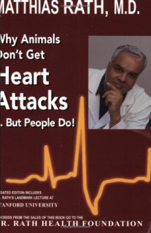 5th edition 2015 - Why Animals don't get heart attacks but people do - Eradication of heart disease with Vitamin C, Lysine, Proline, etc