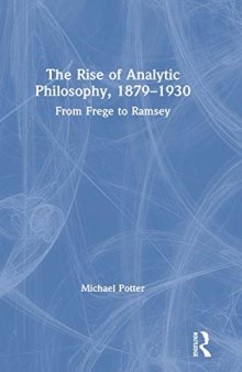 The Rise of Analytic Philosophy, 1879–1930: From Frege to Ramsey