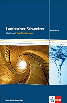 Lambacher Schweizer Mathematik Qualifikationsphase Grundkurs 2015. Ausgabe Nordrhein-Westfalen: Schulbuch Klassen 11/12 oder 12/13: Schülerbuch ... Ausgabe für Nordrhein-Westfalen ab 2014)