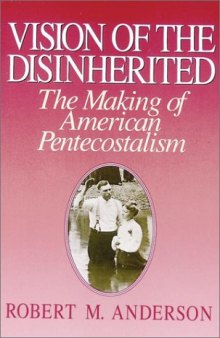 Vision of the Disinherited: The Making of American Pentecostalism