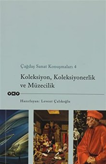 Çağdaş Sanat Konuşmaları 4: Koleksiyon, Koleksiyonerlik ve Müzecilik