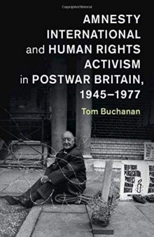 Amnesty International And Human Rights Activism In Postwar Britain, 1945–1977