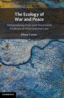 The Ecology of War and Peace: Marginalising Slow and Structural Violence in International Law
